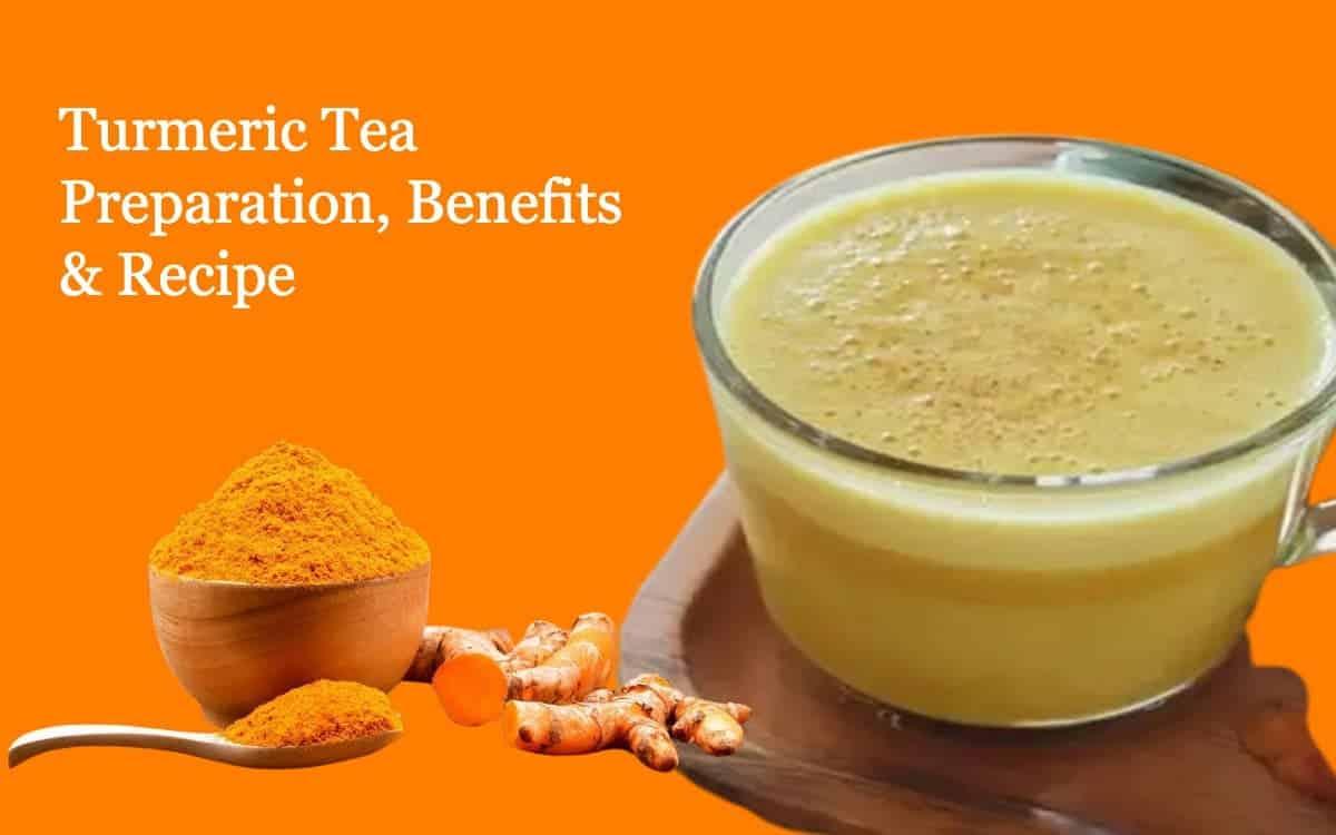 Turmeric Tea Recipe Preparation, Benefits, and Recipes - The Comprehensive Guide